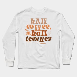 Half teacher half coffee Long Sleeve T-Shirt